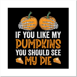 If You Like My Pumpkins You Should See My Pie Posters and Art